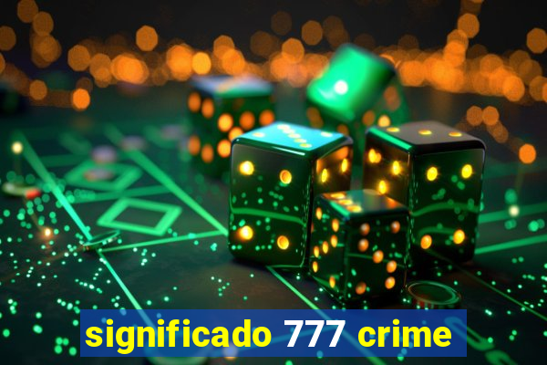 significado 777 crime
